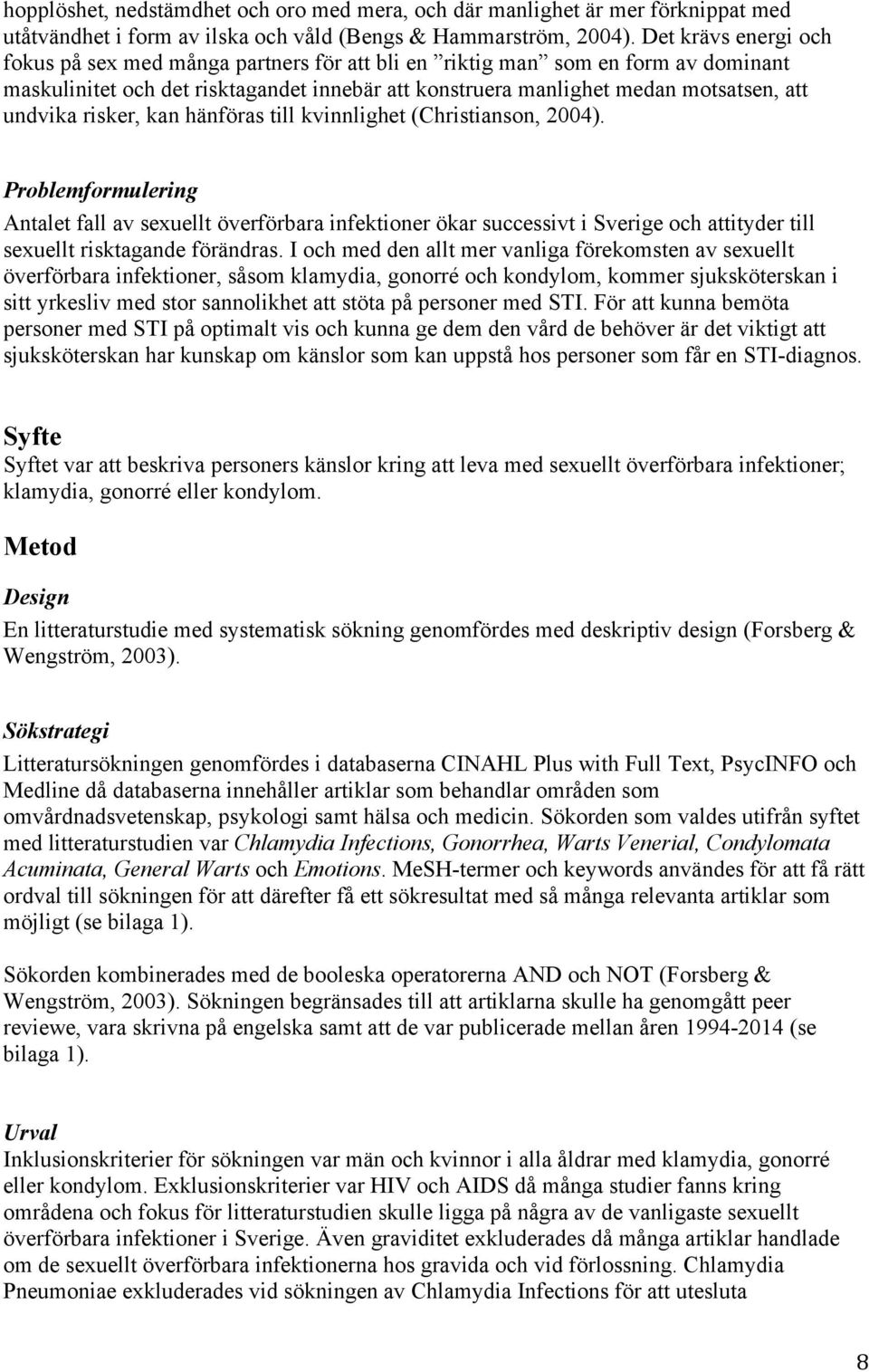 risker, kan hänföras till kvinnlighet (Christianson, 2004).