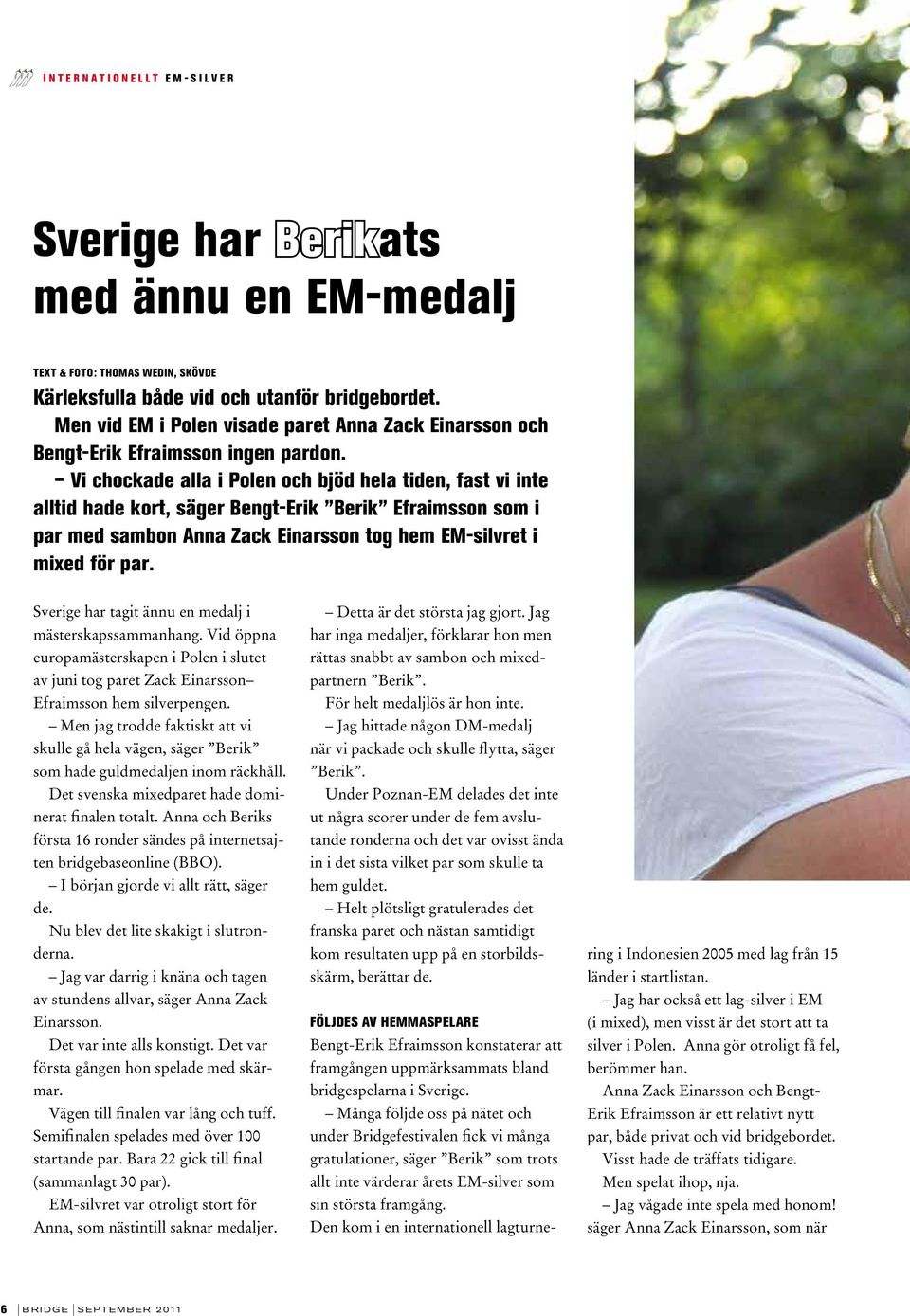 Vi chockade alla i Polen och bjöd hela tiden, fast vi inte alltid hade kort, säger Bengt-Erik Berik Efraimsson som i par med sambon Anna Zack Einarsson tog hem EM-silvret i mixed för par.