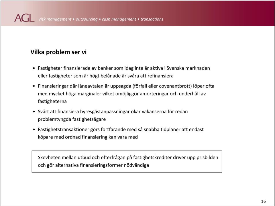 Svårt att finansiera hyresgästanpassningar ökar vakanserna för redan problemtyngda fastighetsägare Fastighetstransaktioner görs fortfarande med såsnabba tidplaner att