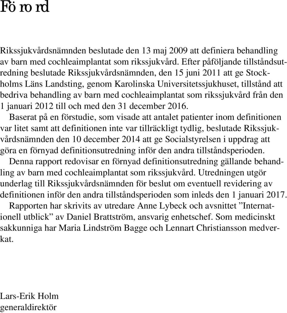 barn med cochleaimplantat som rikssjukvård från den 1 januari 2012 till och med den 31 december 2016.