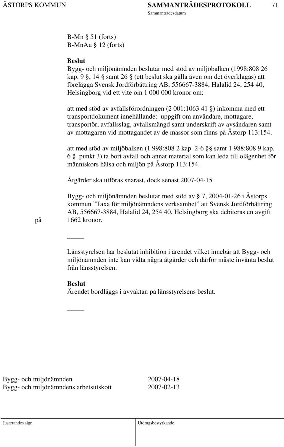 avfallsförordningen (2 001:1063 41 ) inkomma med ett transportdokument innehållande: uppgift om användare, mottagare, transportör, avfallsslag, avfallsmängd samt underskrift av avsändaren samt av