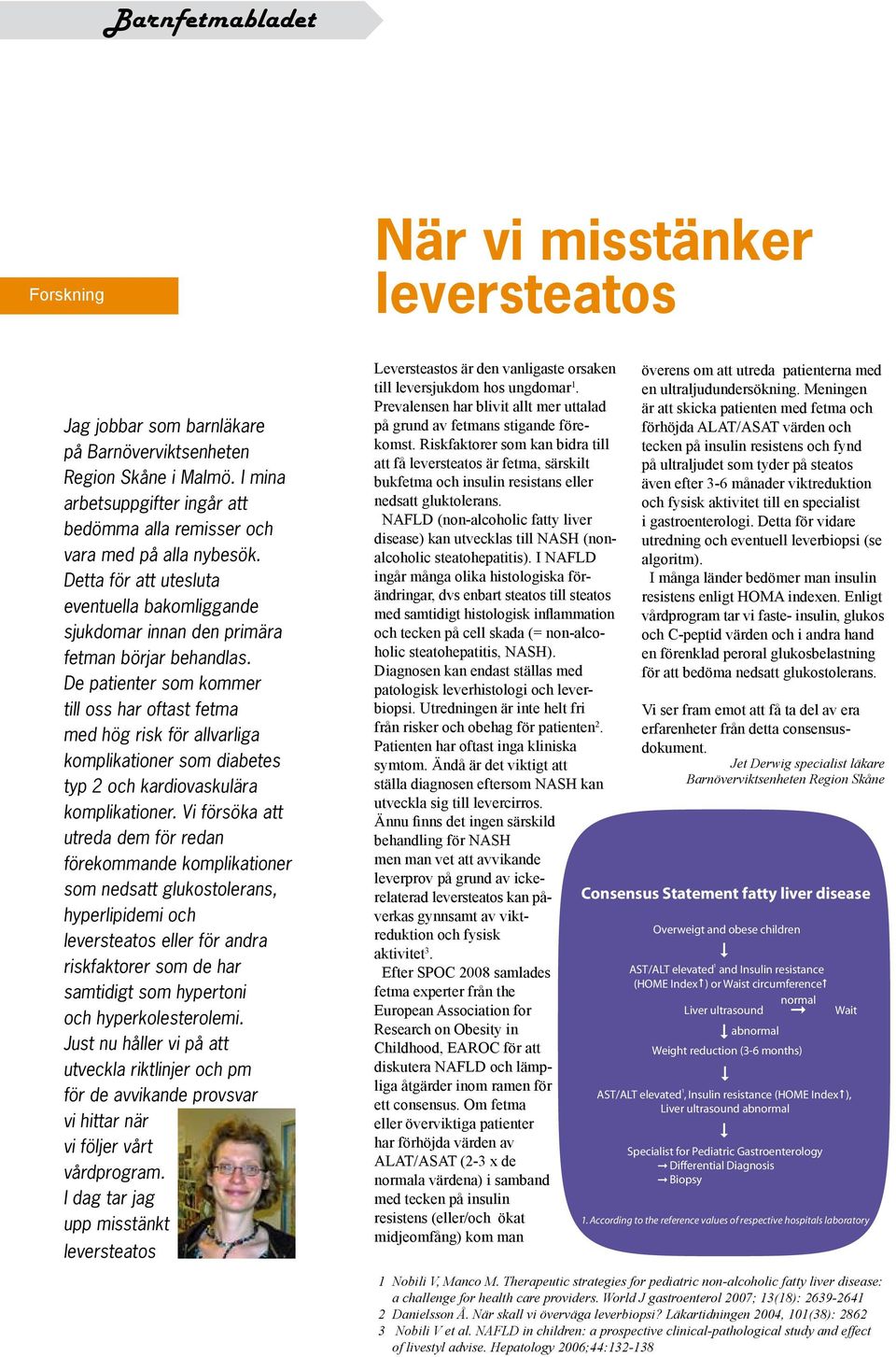 De patienter som kommer till oss har oftast fetma med hög risk för allvarliga komplikationer som diabetes typ 2 och kardiovaskulära komplikationer.