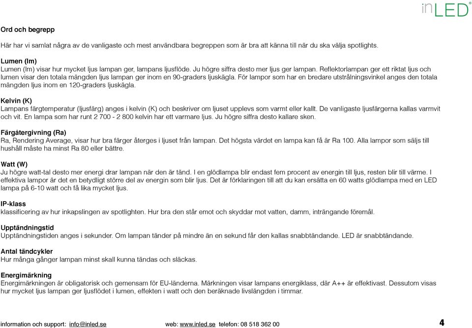 Reflektorlampan ger ett riktat ljus och lumen visar den totala mängden ljus lampan ger inom en 90-graders ljuskägla.