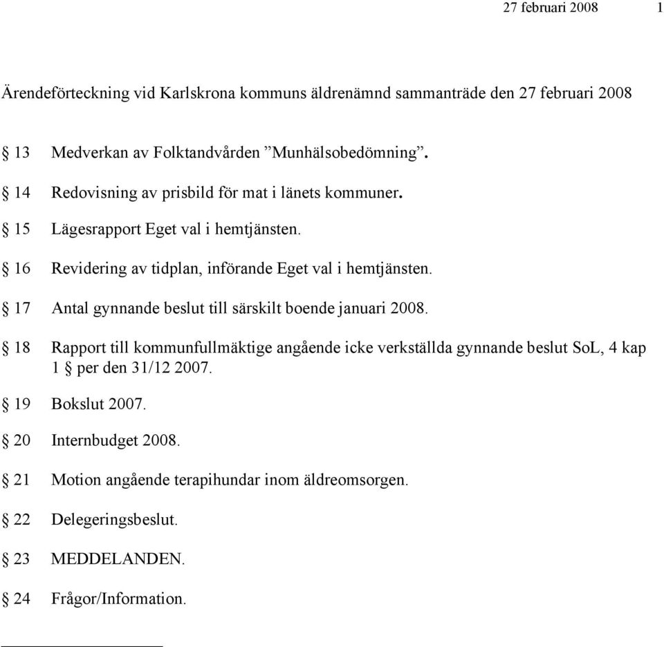 17 Antal gynnande beslut till särskilt boende januari 2008.