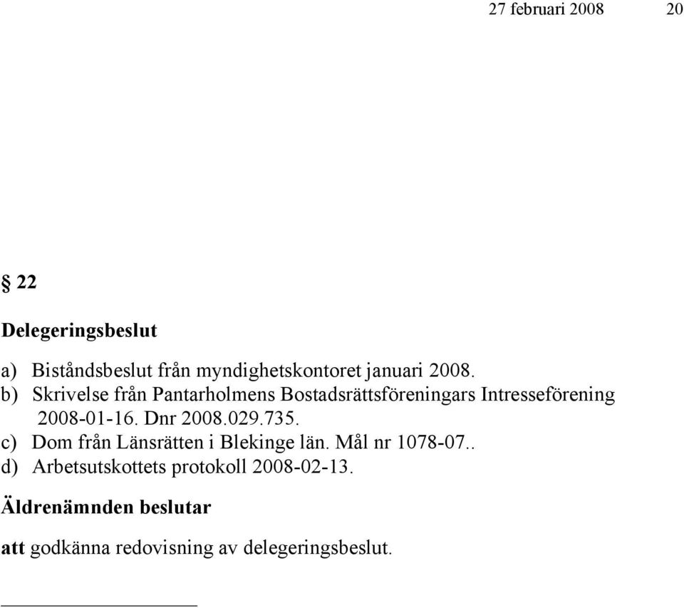 Dnr 2008.029.735. c) Dom från Länsrätten i Blekinge län. Mål nr 1078-07.