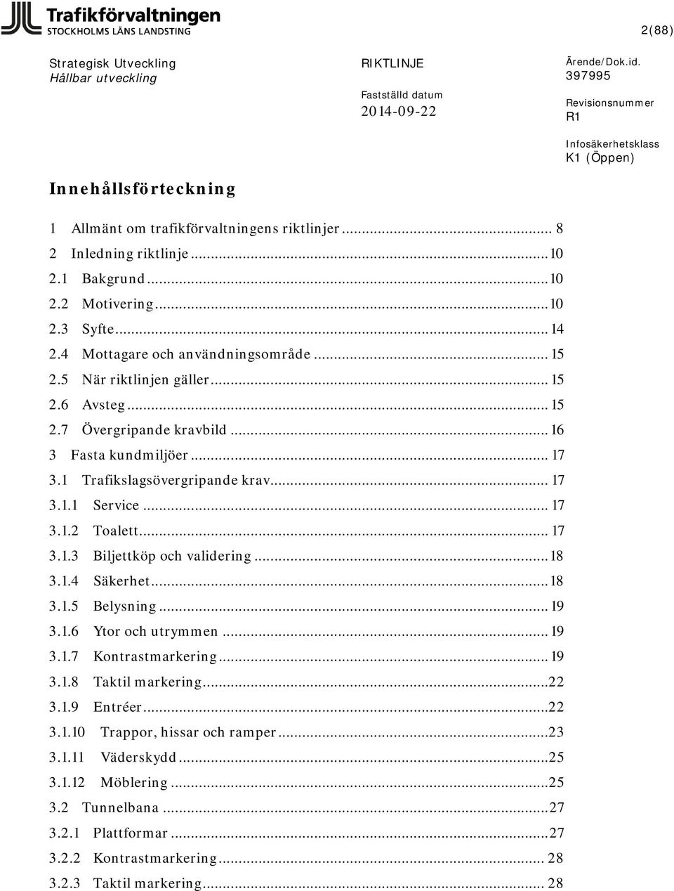 .. 17 3.1.2 Toalett... 17 3.1.3 Biljettköp och validering... 18 3.1.4 Säkerhet... 18 3.1.5 Belysning... 19 3.1.6 Ytor och utrymmen... 19 3.1.7 Kontrastmarkering... 19 3.1.8 Taktil markering.