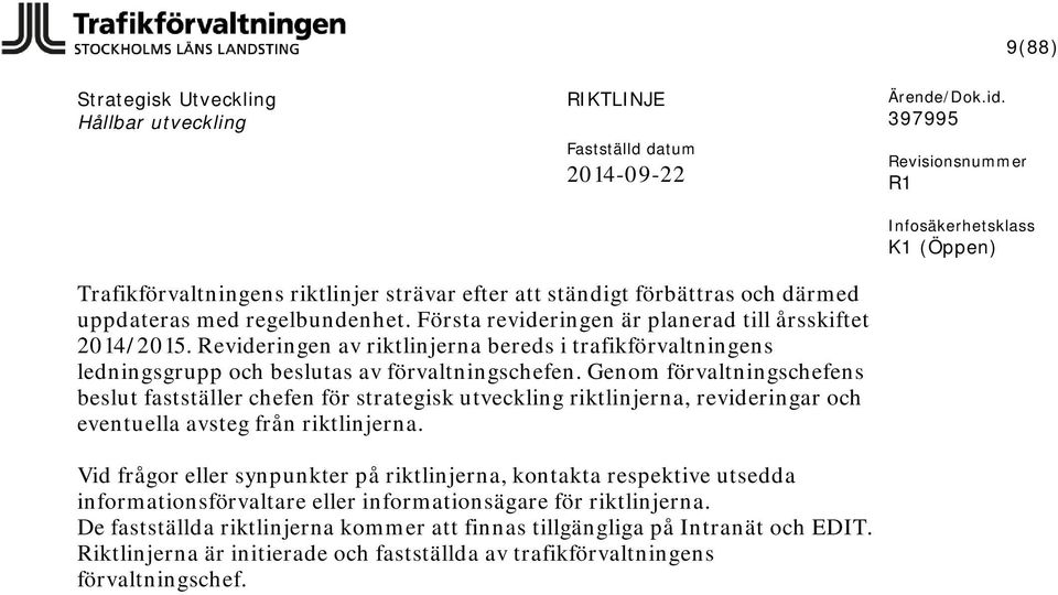 Genom förvaltningschefens beslut fastställer chefen för strategisk utveckling riktlinjerna, revideringar och eventuella avsteg från riktlinjerna.