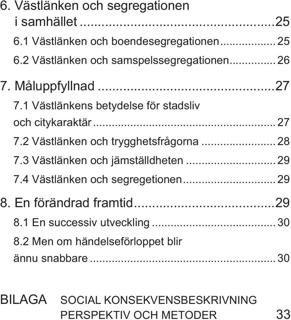 2 Västlänken och trygghetsfrågorna... 28 7.3 Västlänken och jämställdheten... 29 7.4 Västlänken och segregetionen... 29 8.