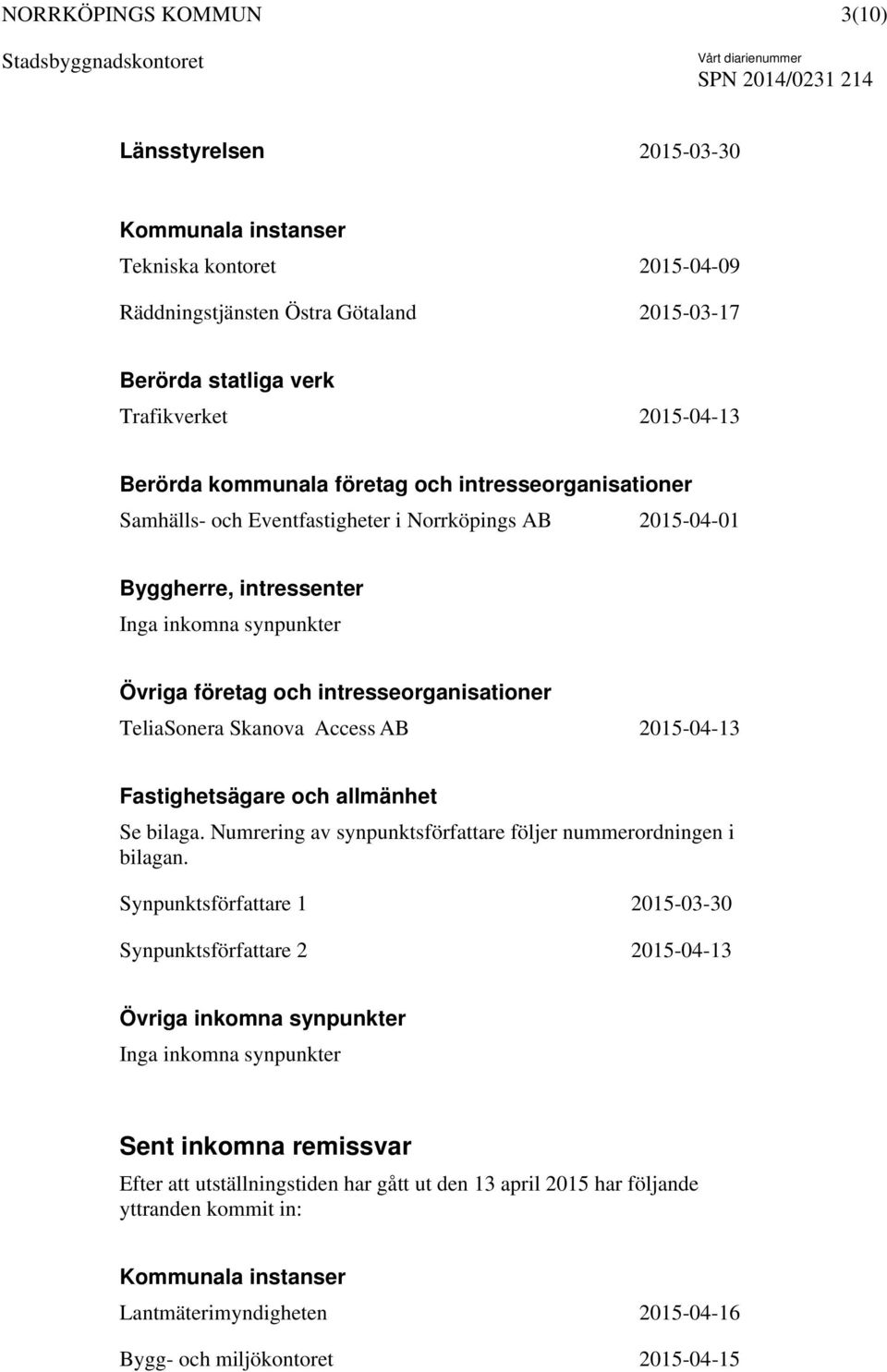 AB 2015-04-13 Fastighetsägare och allmänhet Se bilaga. Numrering av synpunktsförfattare följer nummerordningen i bilagan.