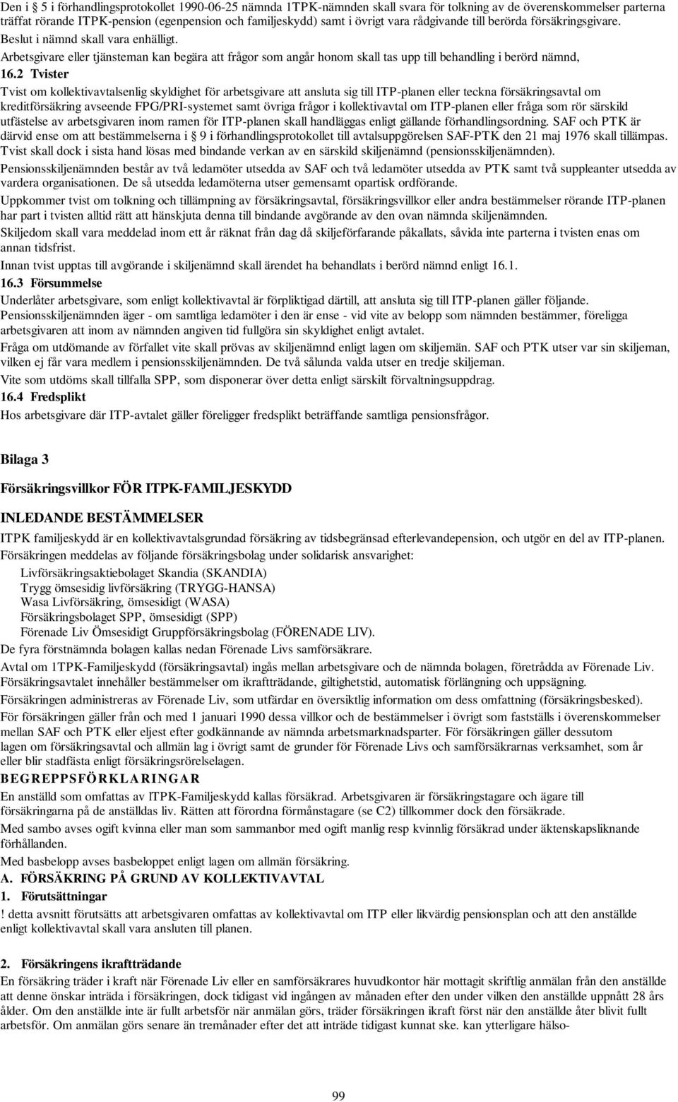 Arbetsgivare eller tjänsteman kan begära att frågor som angår honom skall tas upp till behandling i berörd nämnd, 16.