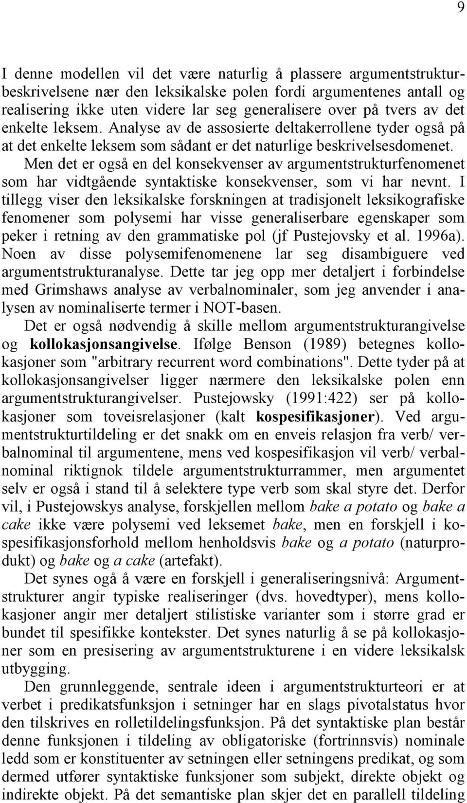 Men det er også en del konsekvenser av argumentstrukturfenomenet som har vidtgående syntaktiske konsekvenser, som vi har nevnt.