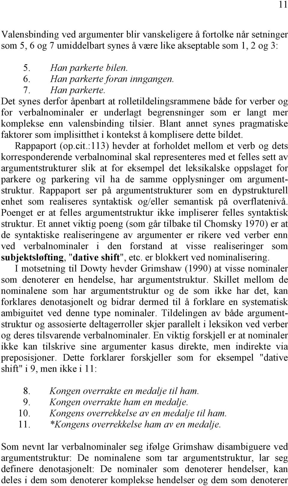 Blant annet synes pragmatiske faktorer som implisitthet i kontekst å komplisere dette bildet. Rappaport (op.cit.