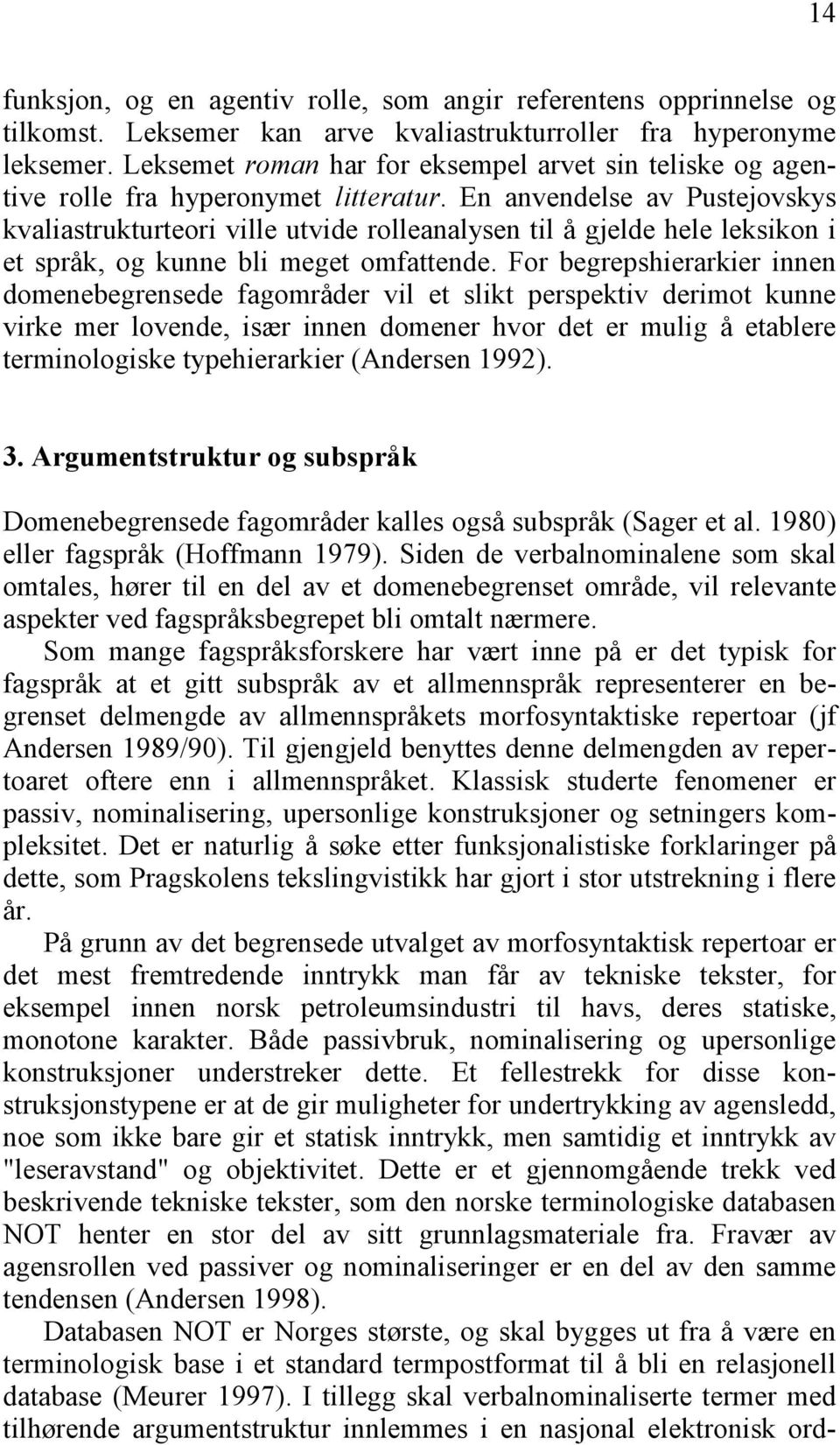 En anvendelse av Pustejovskys kvaliastrukturteori ville utvide rolleanalysen til å gjelde hele leksikon i et språk, og kunne bli meget omfattende.