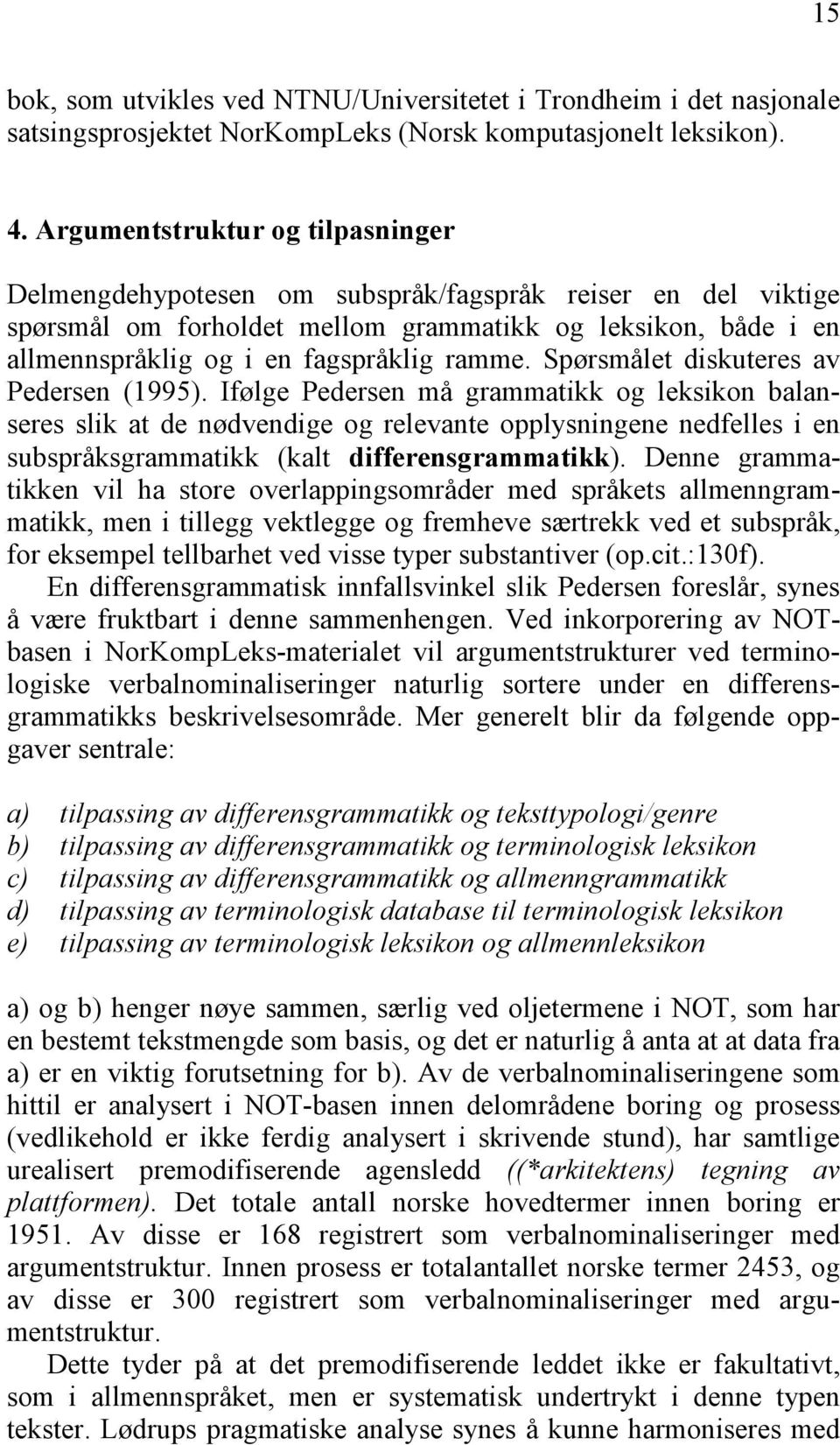 Spørsmålet diskuteres av Pedersen (1995).