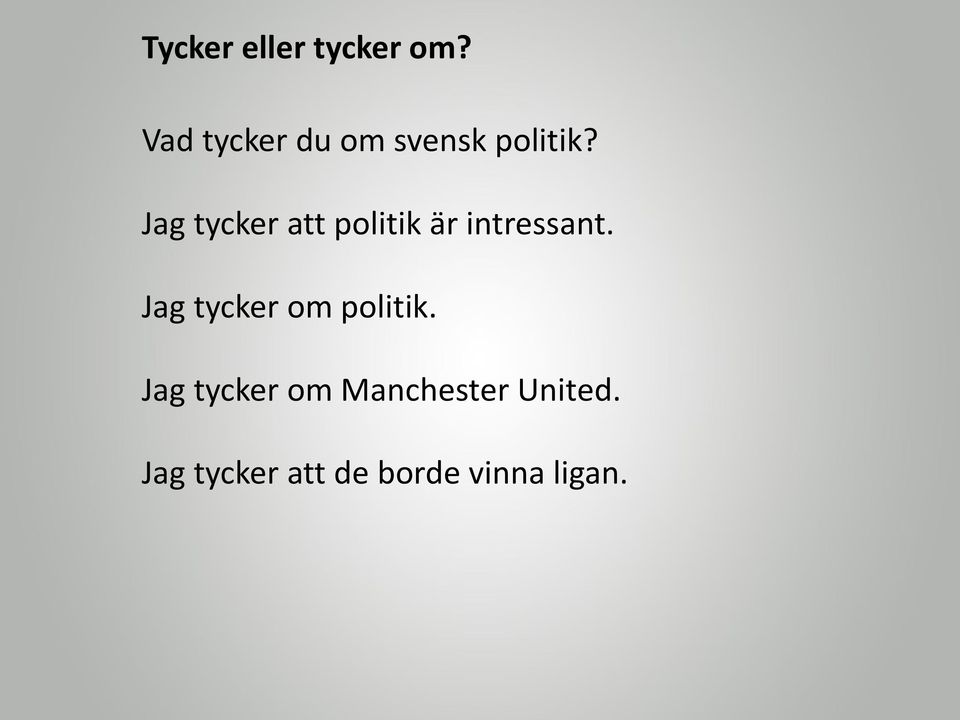 Jag tycker att politik är intressant.