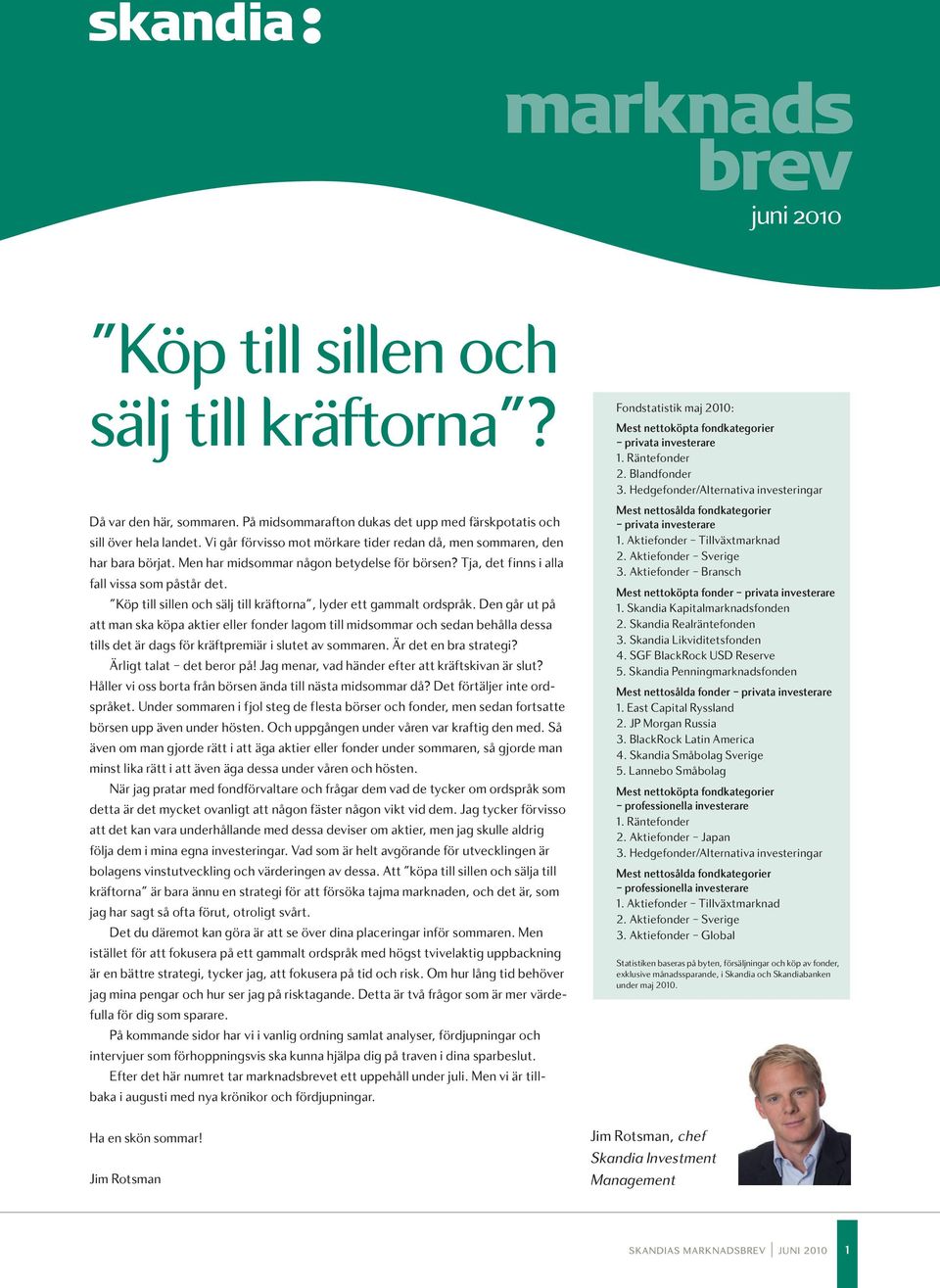 "Köp till sillen och sälj till kräftorna", lyder ett gammalt ordspråk.