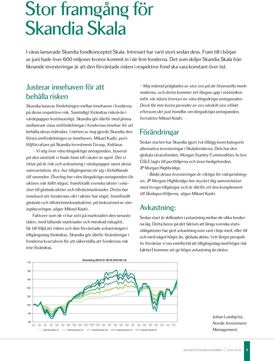 Det som skiljer Skandia Skala från liknande investeringar är att den förväntade risken i respektive fond ska vara konstant över tid.