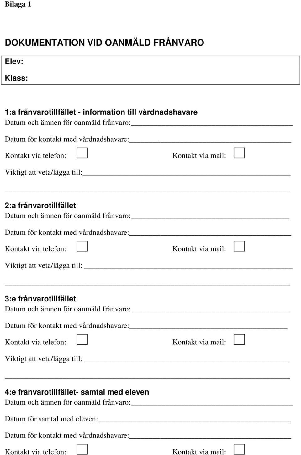 vårdnadshavare: Viktigt att veta/lägga till: 3:e frånvarotillfället Datum och ämnen för oanmäld frånvaro: Datum för kontakt med vårdnadshavare: Viktigt att