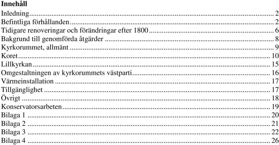 .. 8 Kyrkorummet, allmänt... 9 Koret... 10 Lillkyrkan.