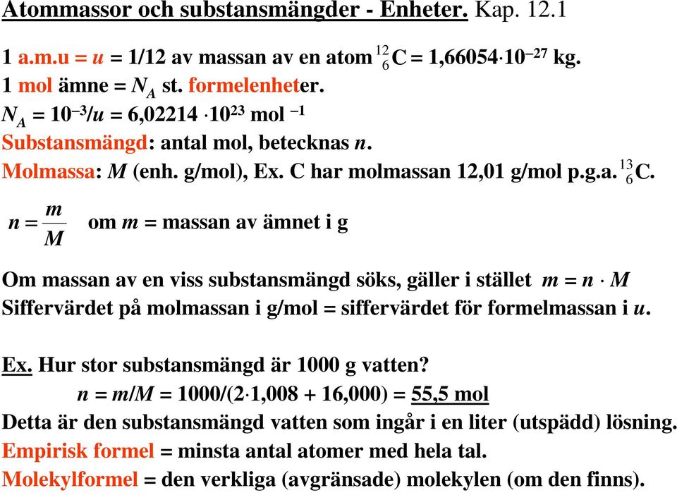 har molmassan 12,01 g/mol p.g.a. C.