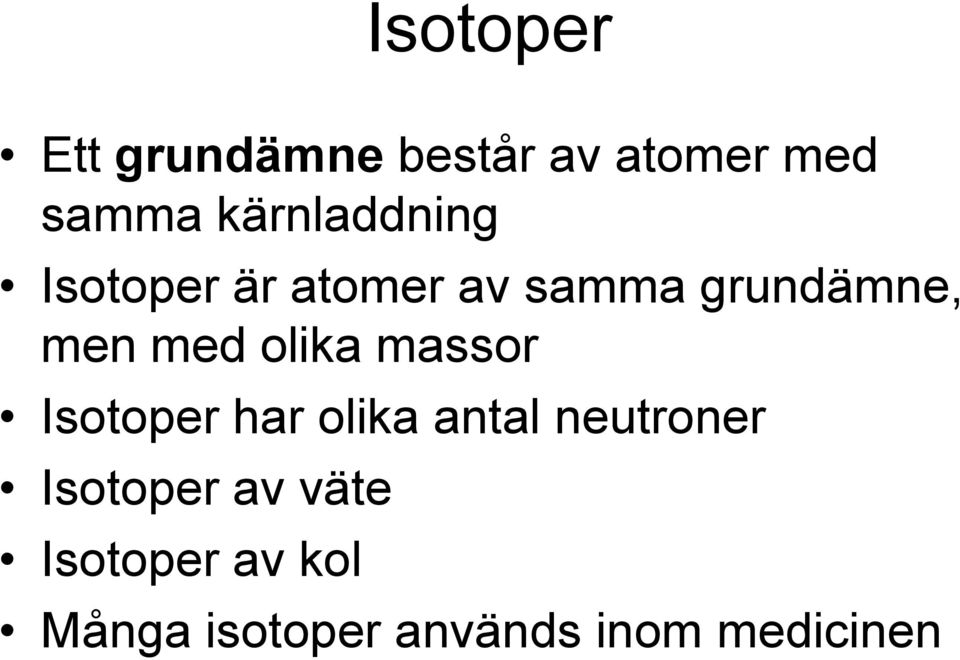 med olika massor Isotoper har olika antal neutroner