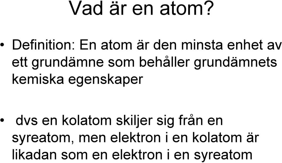 som behåller grundämnets kemiska egenskaper dvs en