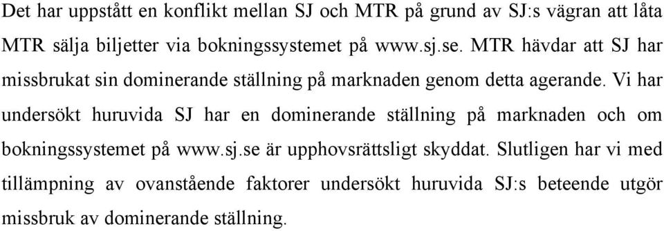 Vi har undersökt huruvida SJ har en dominerande ställning på marknaden och om bokningssystemet på www.sj.