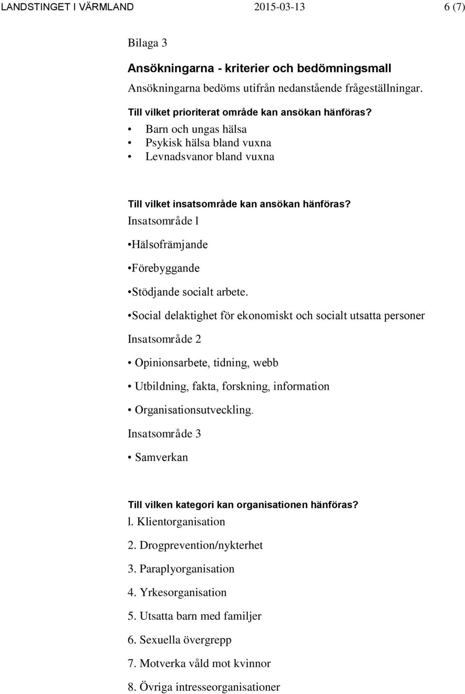 Insatsområde l Hälsofrämjande Förebyggande Stödjande socialt arbete.