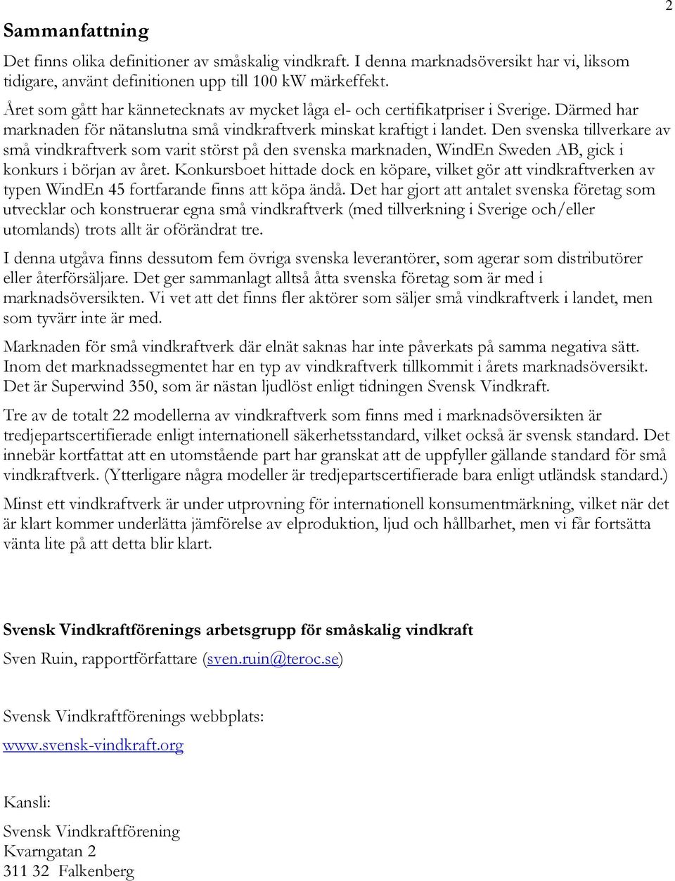 Den svenska tillverkare av små vindkraftverk som varit störst på den svenska marknaden, WindEn Sweden AB, gick i konkurs i början av året.