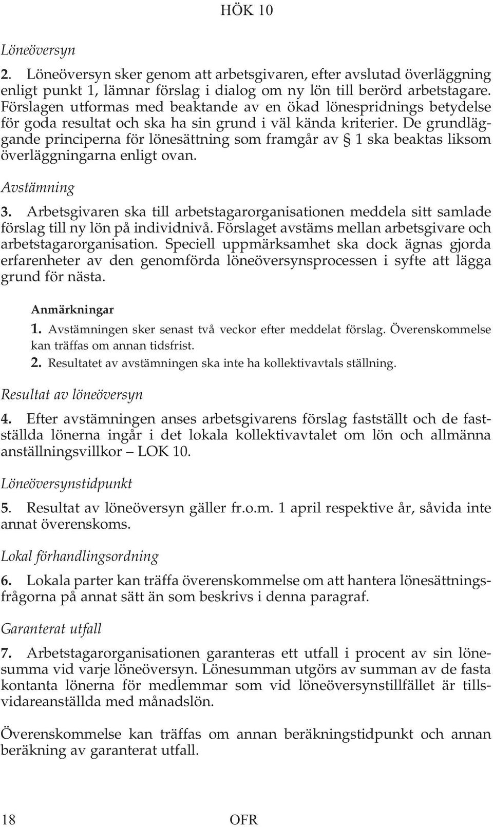 De grundläggande principerna för lönesättning som framgår av 1 ska beaktas liksom överläggningarna enligt ovan. Avstämning 3.