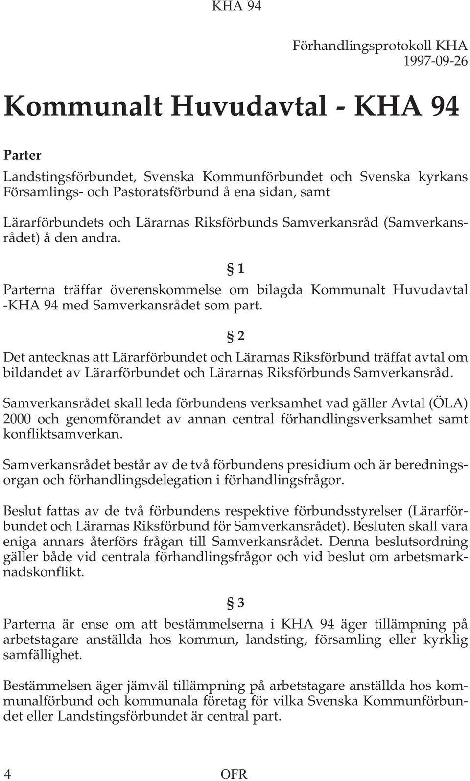 2 Det antecknas att Lärarförbundet och Lärarnas Riksförbund träffat avtal om bildandet av Lärarförbundet och Lärarnas Riksförbunds Samverkansråd.