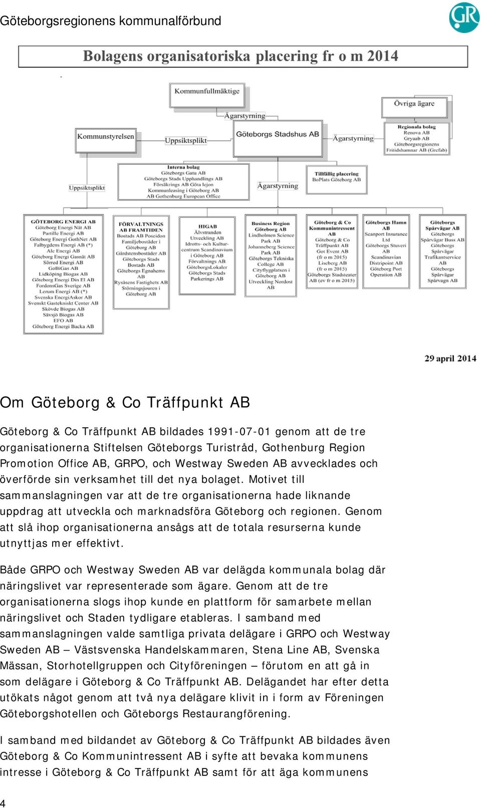 Motivet till sammanslagningen var att de tre organisationerna hade liknande uppdrag att utveckla och marknadsföra Göteborg och regionen.