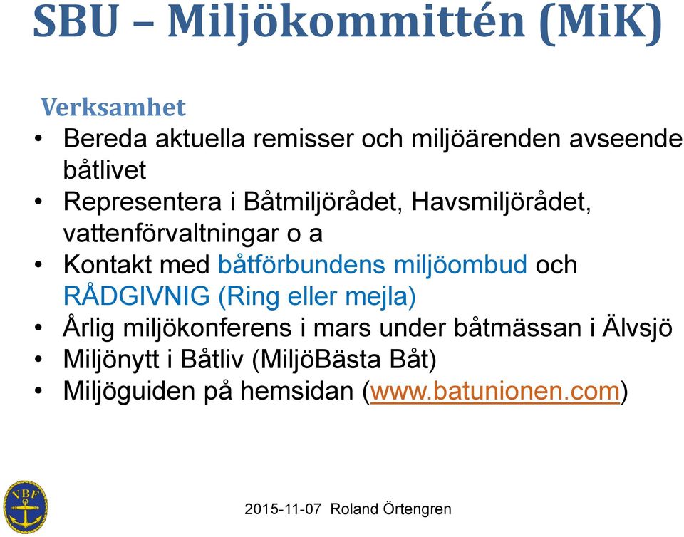 båtförbundens miljöombud och RÅDGIVNIG (Ring eller mejla) Årlig miljökonferens i mars under