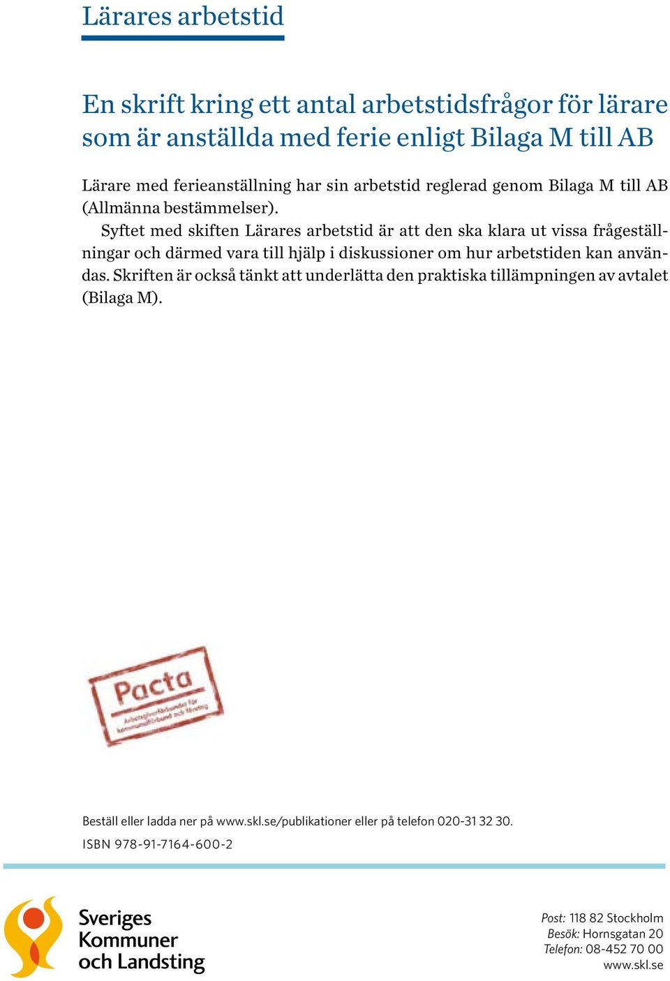 Syftet med skiften Lärares arbetstid är att den ska klara ut vissa frågeställningar och därmed vara till hjälp i diskussioner om hur arbetstiden kan användas.