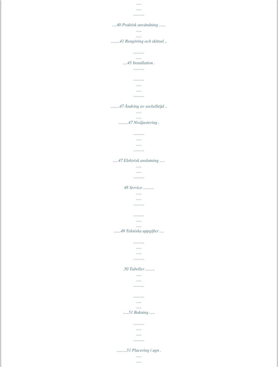 ....47 Nivåjustering. 47 Elektrisk anslutning 48 Service.