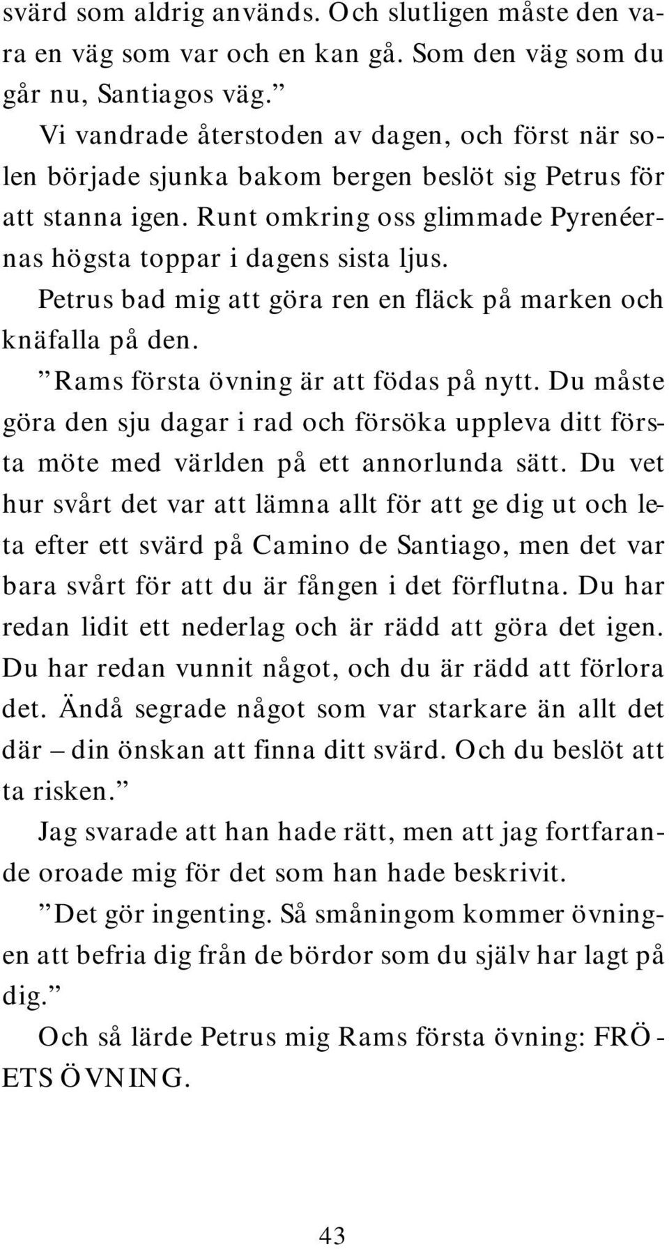 Petrus bad mig att göra ren en fläck på marken och knäfalla på den. Rams första övning är att födas på nytt.