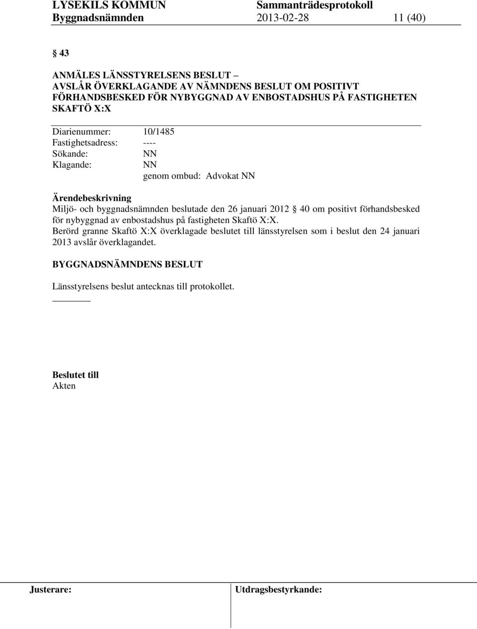 beslutade den 26 januari 2012 40 om positivt förhandsbesked för nybyggnad av enbostadshus på fastigheten Skaftö X:X.