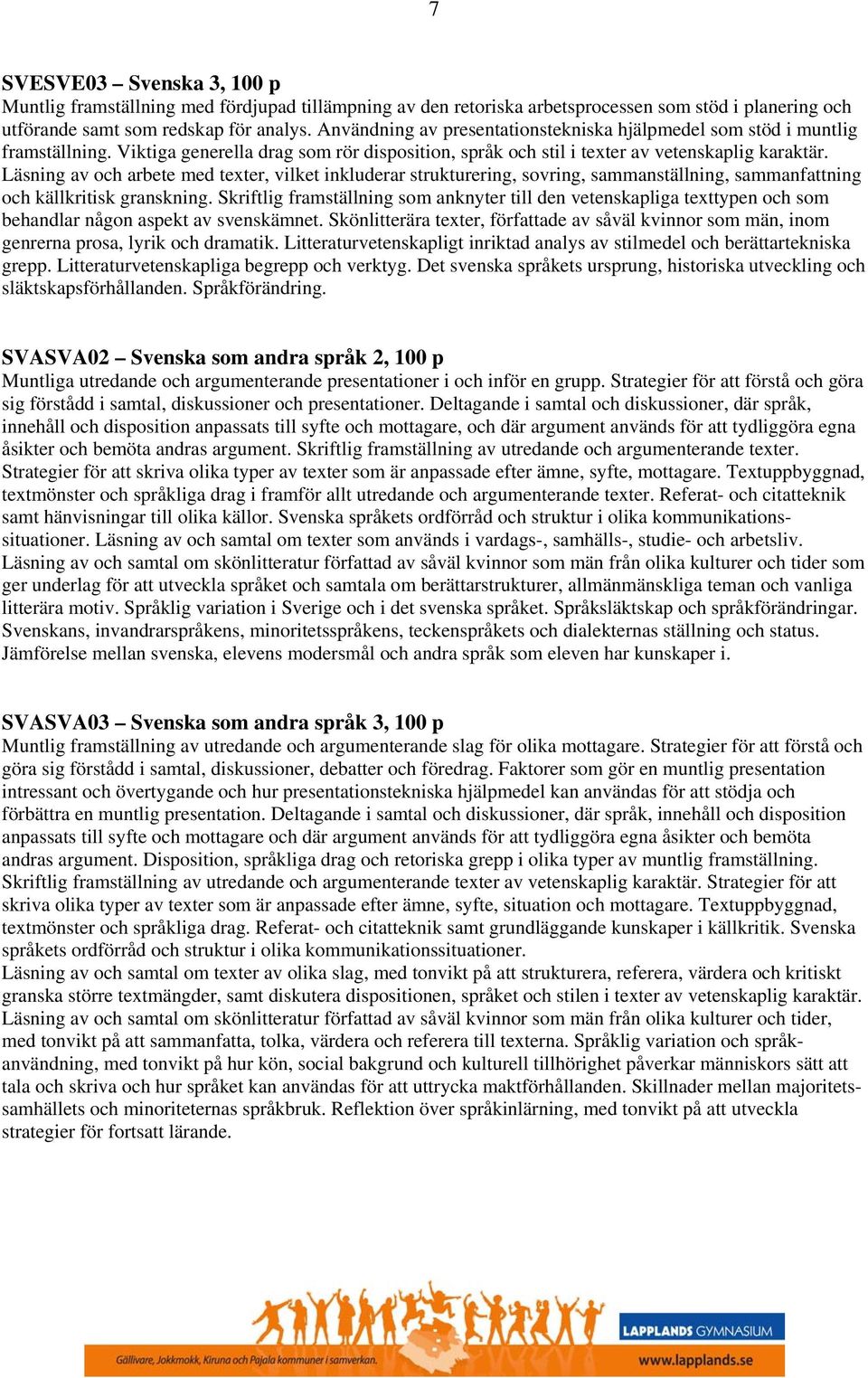 Läsning av och arbete med texter, vilket inkluderar strukturering, sovring, sammanställning, sammanfattning och källkritisk granskning.