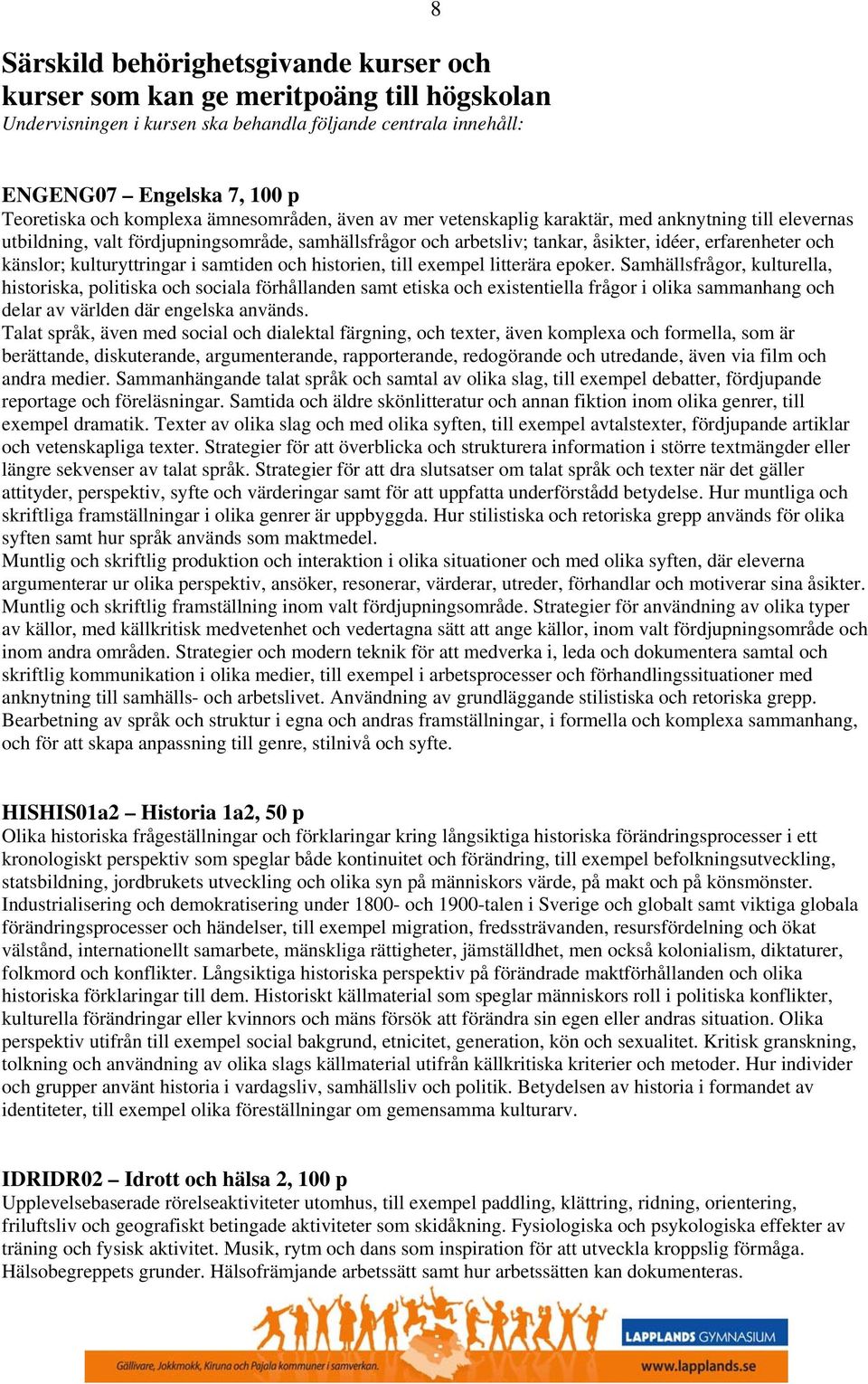 känslor; kulturyttringar i samtiden och historien, till exempel litterära epoker.