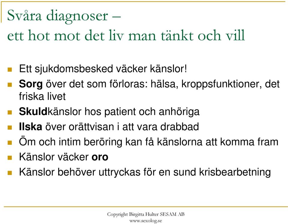 patient och anhöriga Ilska över orättvisan i att vara drabbad Öm och intim beröring kan få