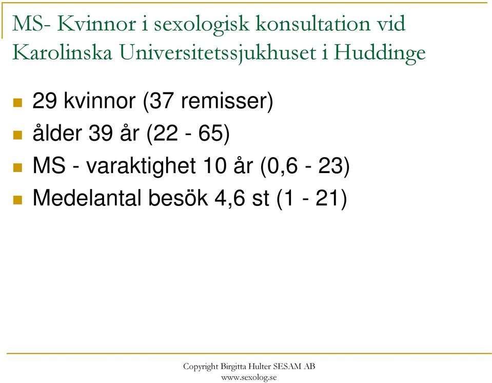 kvinnor (37 remisser) ålder 39 år (22-65) MS -