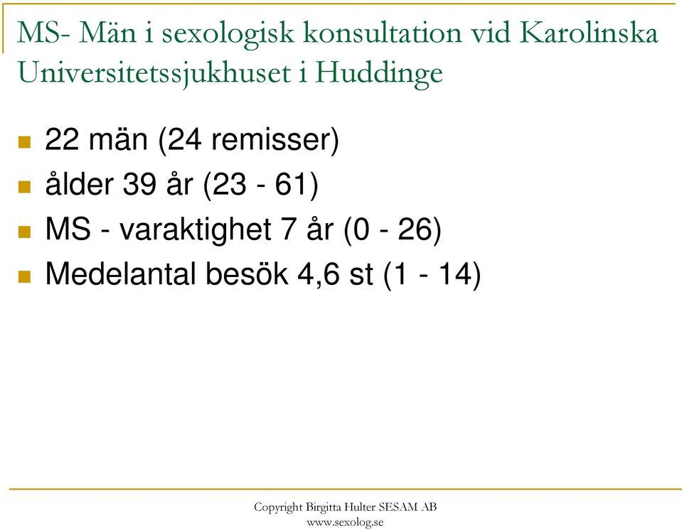 22 män (24 remisser) ålder 39 år (23-61) MS -