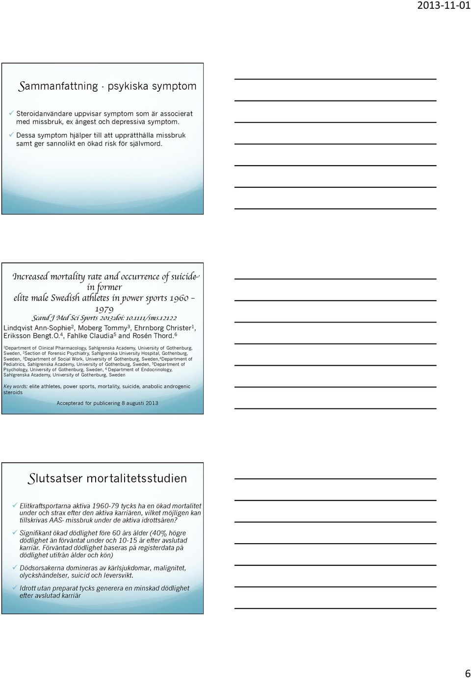 Increased mortality rate and occurrence of suicide in former elite male Swedish athletes in power sports 1960 1979 Scand J Med Sci Sports 2013:doi: 10.1111/sms.