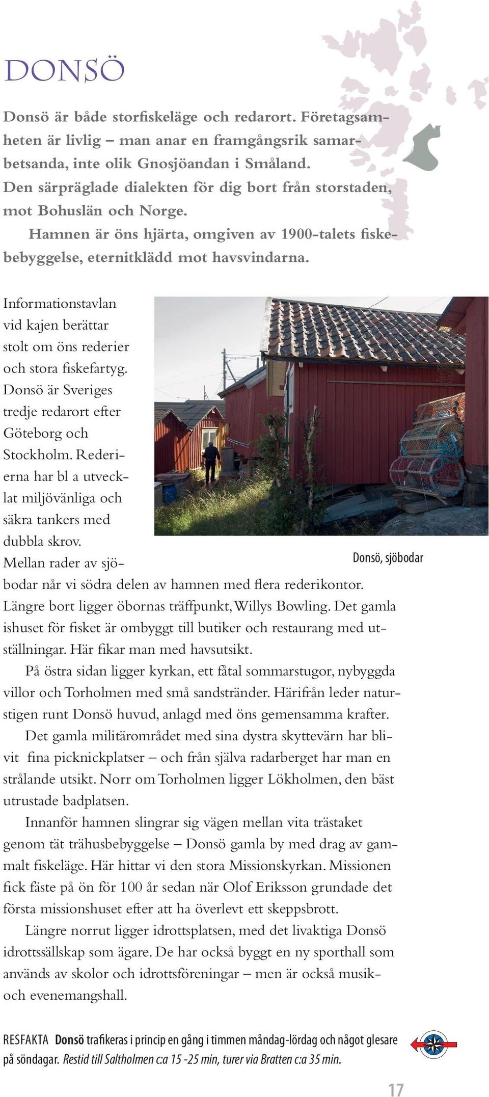 Informationstavlan vid kajen berättar stolt om öns rederier och stora fiskefartyg. Donsö är Sveriges tredje redarort efter Göteborg och Stockholm.