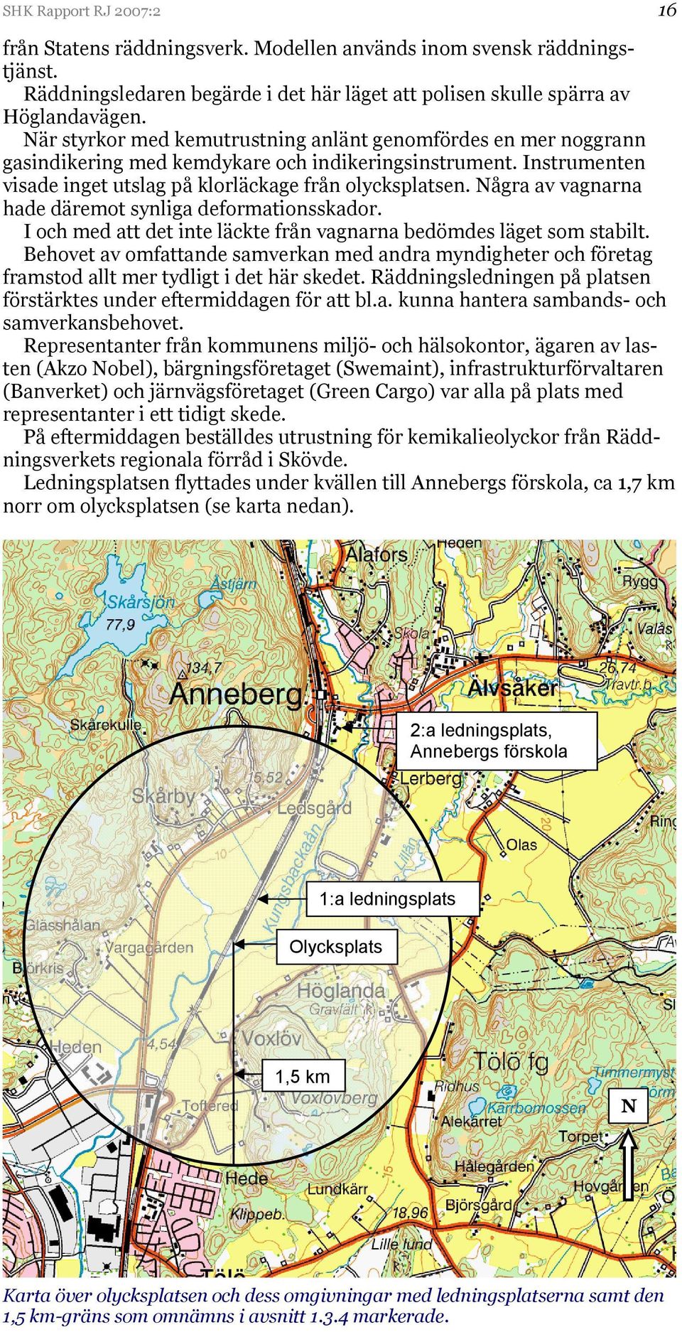 Några av vagnarna hade däremot synliga deformationsskador. I och med att det inte läckte från vagnarna bedömdes läget som stabilt.