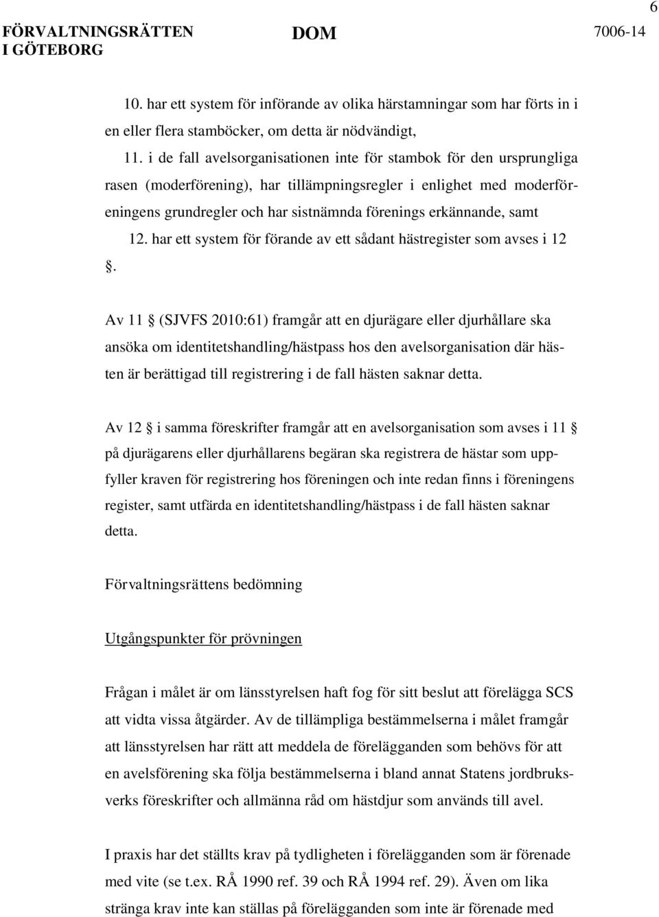 samt 12. har ett system för förande av ett sådant hästregister som avses i 12.