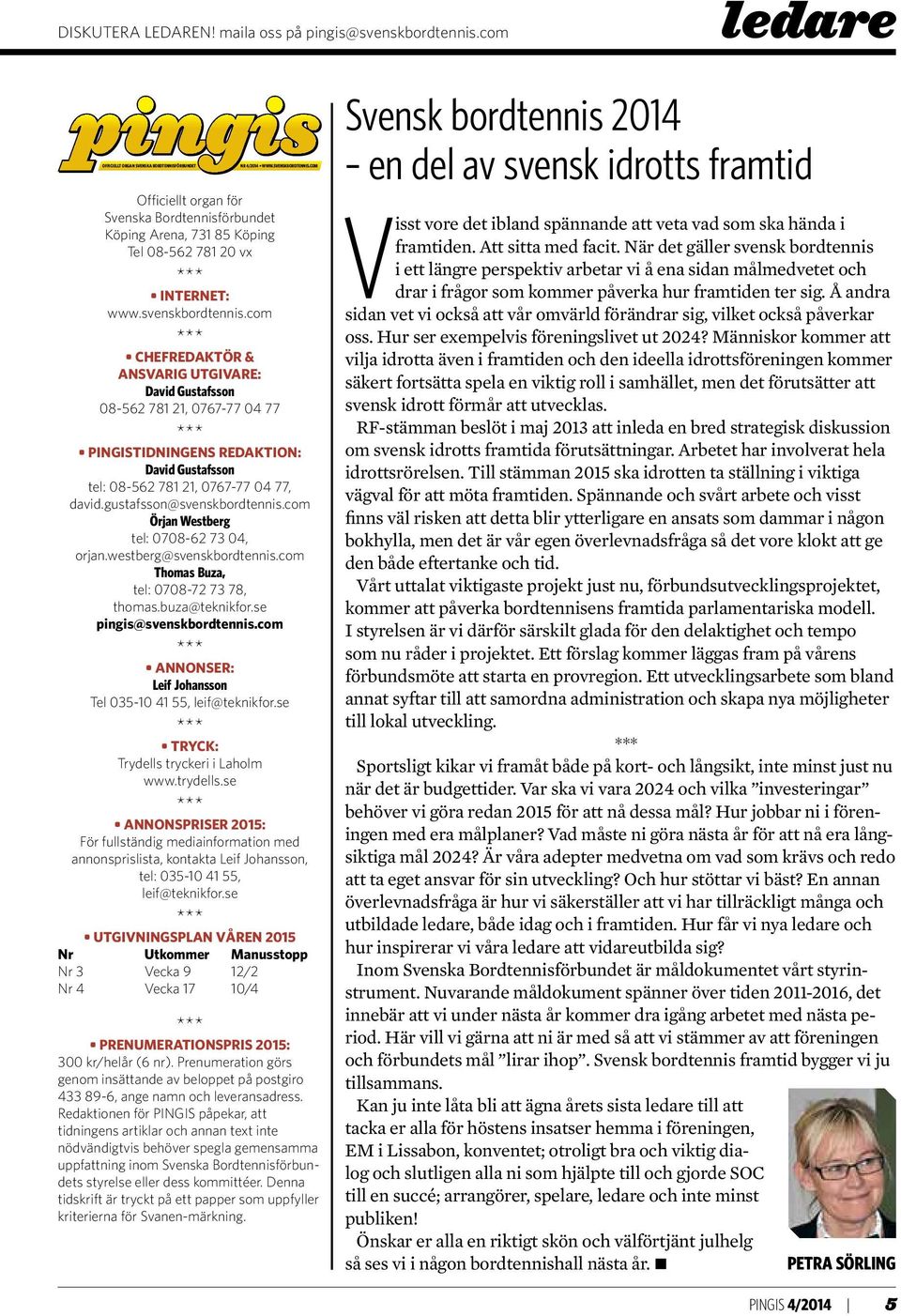 com *** CHEFREDAKTÖR & ANSVARIG UTGIVARE: David Gustafsson 08-562 781 21, 0767-77 04 77 *** PINGISTIDNINGENS REDAKTION: David Gustafsson tel: 08-562 781 21, 0767-77 04 77, david.