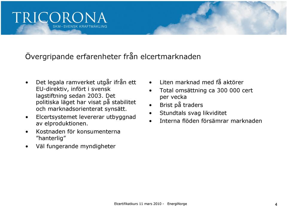 Elcertsystemet levererar utbyggnad av elproduktionen.