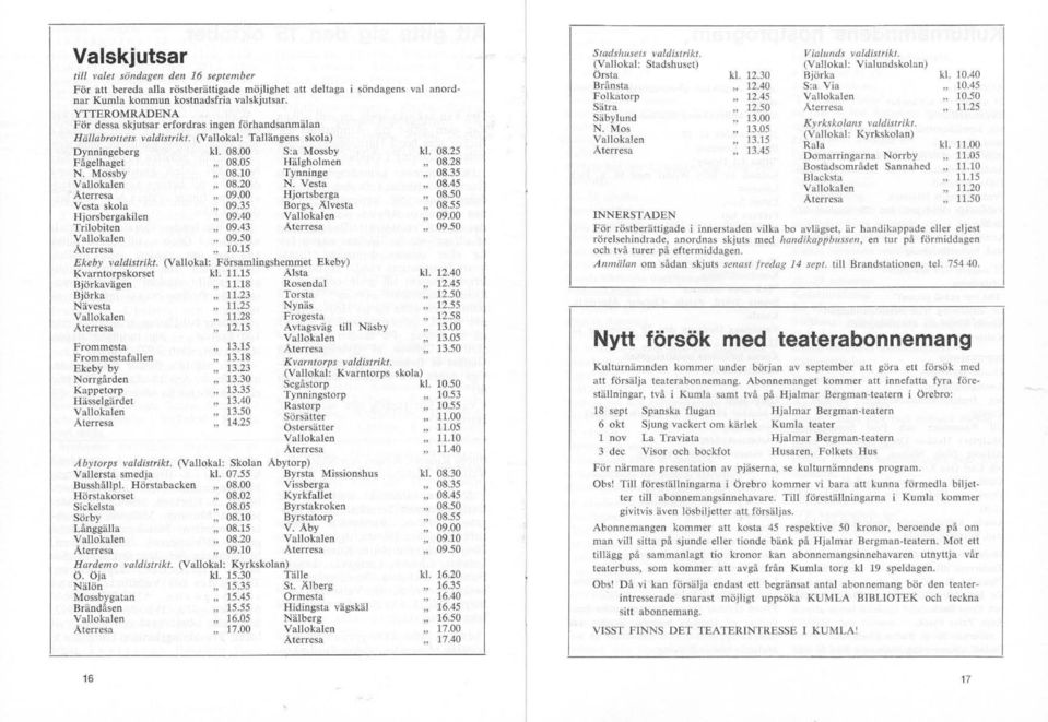 10 Tynningc Vallokalen 08.20 N. Vesta Aterresa 09.00 Vesta skola 09.35 Hjortsberga Borgs, J\lvesta Hjorsbergakilen., 09.40 Vallokalen Trilobiten 09.43 Aterresa Vallokalen 09.50 Aterresa 10.