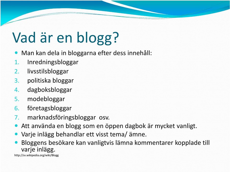 Att använda en blogg som en öppen dagbok är mycket vanligt. Varje inlägg behandlar ett visst tema/ ämne.